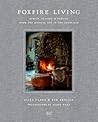 Foxfire Living: Design, Recipes, and Stories from the Magical Inn in the Catskills Foxfire Living: Design, Recipes, and Stories from the Magical Inn in the Catskills