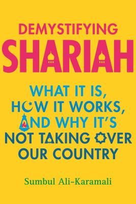 Demystifying Shariah: What It Is, How It Works, and Why It's Not Taking Over Our Country (Hardcover)