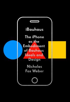 iBauhaus: The iPhone as the Embodiment of Bauhaus Ideals and Design