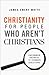 Christianity for People Who Aren't Christians: Uncommon Answers to Common Questions