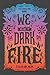 We Set the Dark on Fire by Tehlor Kay Mejia