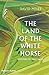 The Land of the White Horse by David   Miles