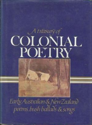 A Treasury of Colonial Poetry: Early Australian & New Zealand poems, bush ballads & songs (Hardcover)