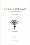Ser Musulmán: Una Guía Prática (Being Muslim: A Practical Guide - Spanish Translation) (Spanish Edition)