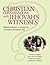 Christian Conversations with Jehovah's Witnesses: Biblical Answers To Questions Jehovah's Witnesses Ask