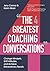 The Four Greatest Coaching Conversations: **LONGLISTED FOR CMI MANAGEMENT BOOK OF THE YEAR**