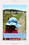 little feet hiking two: 30 more hikes for kids around Southwest Washington and Mt. St. Helens