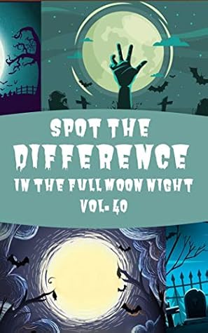 Spot The Difference In The Full Moon Night Vol 40 Children S Activities Book For Kids Age 3 7 Kids Boys And Girls By B Potato