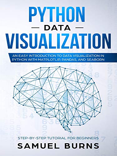 Python Data Visualization: An Easy Introduction to Data Visualization in Python with Matplotlip, Pandas, and Seaborn (Kindle Edition)