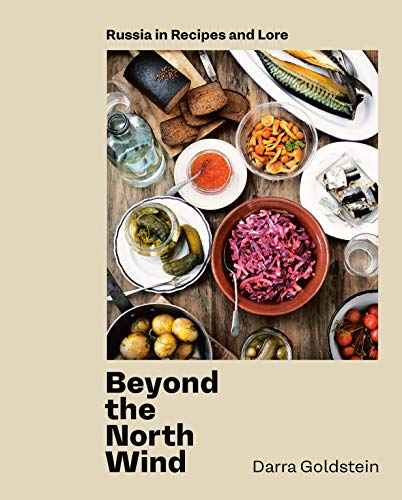Beyond the North Wind: Russia in Recipes and Lore [A Cookbook] (Kindle Edition)