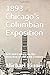 1893 Chicago's Columbian Exposition: Arts and Culture on the Doorstep of the 20th Century