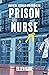 Prison Nurse: Mayhem Murder and Medicine