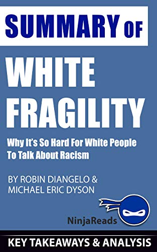 Summary of White Fragility: Why It's so Hard for White People to Talk About Racism By Robin DiAngelo and Michael Eric Dyson: Key Takeaways & Analysis Included (Kindle Edition)