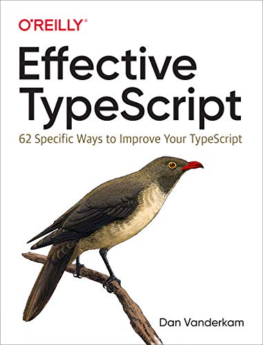 Effective TypeScript: 62 Specific Ways to Improve Your TypeScript (Kindle Edition)