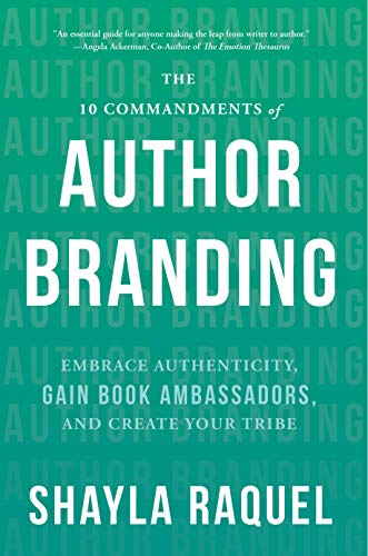 The 10 Commandments of Author Branding: Embrace Authenticity, Gain Book Ambassadors, and Create Your Tribe (Kindle Edition)