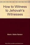 How to Witness to Jehovah's Witnesses How to Witness to Jehovah's Witnesses