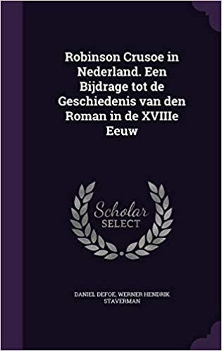 Robinson Crusoe in Nederland. Een Bijdrage tot de Geschiedenis van den Roman in de XVIIIe Eeuw