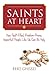 Saints at Heart: How Fault-Filled, Problem-Prone, Imperfect People Like Us Can Be Holy