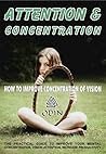 Attention And Concentration: The Practical Guide To Improve Your Mental Focus To Increase Productivity