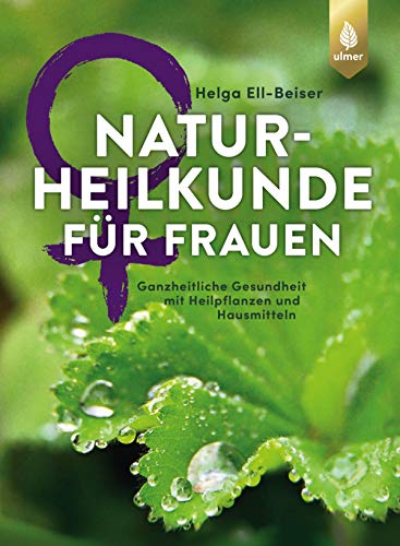 Naturheilkunde für Frauen: Ganzheitliche Gesundheit mit Heilpflanzen und Hausmitteln (German Edition)