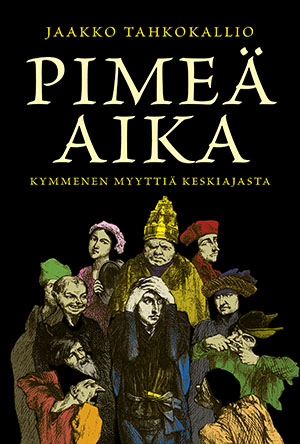 Pimeä aika: Kymmenen myyttiä keskiajasta (Hardcover)