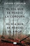 El día que se perdió la cordura / El día que se perdió el amor by Javier Castillo