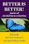 BETTER IS BETTER!: stories of alcohol harm reduction BETTER IS BETTER!: stories of alcohol harm reduction