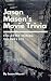 Jason Mason's Movie Trivia by Jason Mason