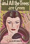 And all the trees are green by A.E. Minnis