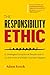 The Responsibility Ethic: 12 Strategies Exceptional People Use to Do the Work and Make Success Happen