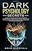 Dark Psychology Secrets: Learn the trade's secret Techniques of covert Manipulation, Develop Secret Techniques for Emotional and Mind, Exploitation, Deception Hypnotism, Brainwashing