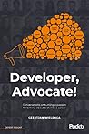 Developer, Advocate! Developer, Advocate!