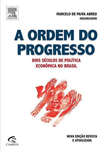 A Ordem do Progresso - Dois Séculos de Política Econômica no Brasil (Portuguese Edition)