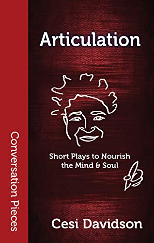 Articulation: Short Plays to Nourish the Mind & Soul (Conversation Pieces Book 71)
