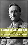 Creator of Gods and Men: Lord Dunsany and Fantasy Fiction