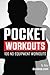 Pocket Workouts - 100 no-equipment workouts: Train any time, anywhere without a gym or special equipment