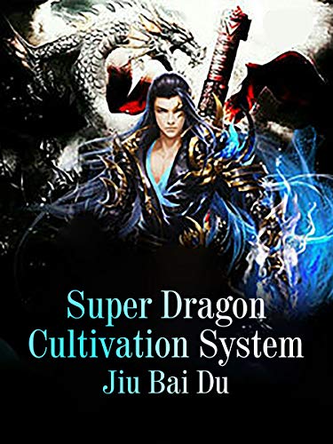 Super Dragon Cultivation System: Volume 2 (Kindle Edition)