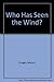 Who Has Seen the Wind?