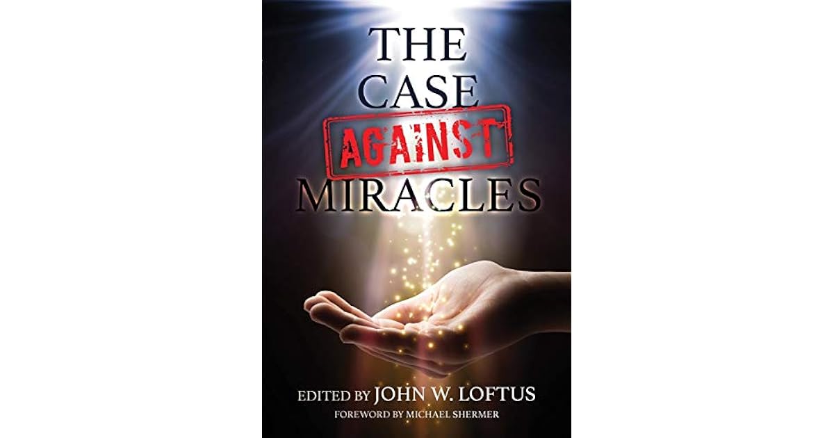 The Case Against Miracles by John W. Loftus