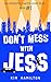 Don't Mess with Jess - Book #1 by Kim Hamilton Don't Mess with Jess - Book #1 by Kim Hamilton