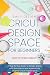 Cricut Dеsign Spacе for beginners - How to Start Cricut: A Stеp By Stеp Guidе to Design Space, with Illustrations and Screenshots, Original Cricut Project Ideas