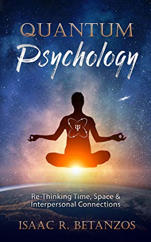 Quantum Psychology: Re-Thinking Time, Space & Interpersonal Connections (Kindle Edition)