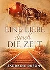 Eine Liebe durch die Zeit (Timetraveller-Reihe 1) by Sandrine Dupont