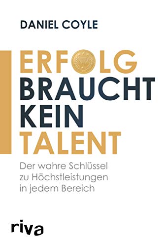Erfolg braucht kein Talent: Der wahre Schlüssel zu Höchstleistungen in jedem Bereich (German Edition)