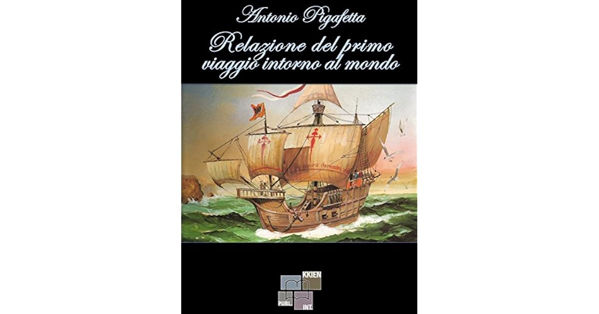 Relazione del primo viaggio intorno al mondo by Antonio Pigafetta