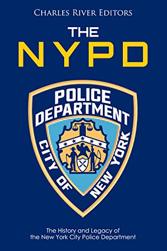 The NYPD: The History and Legacy of the New York City Police Department (Kindle Edition)