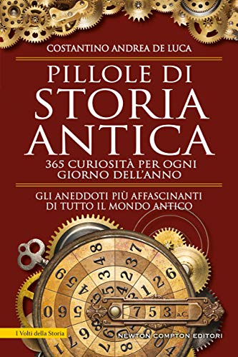 Pillole di storia antica. 365 curiosità per ogni giorno dell'anno (Italian Edition)