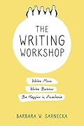 The Writing Workshop: Write More, Write Better, Be Happier in Academia