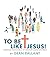 To Be Like Jesus!: Christia...