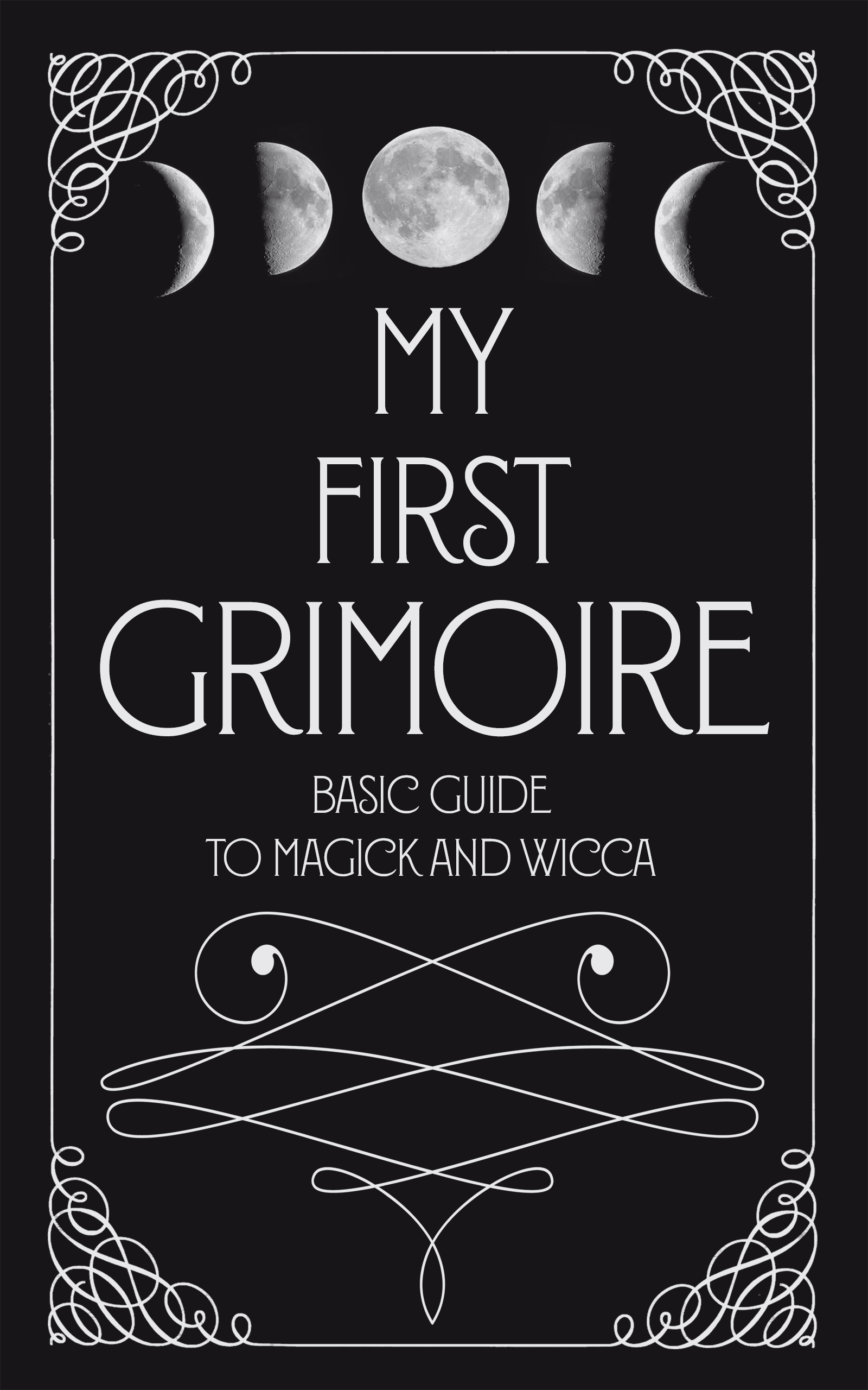 My First Grimoire: Basic Guide to Magick and Wicca (#1)
